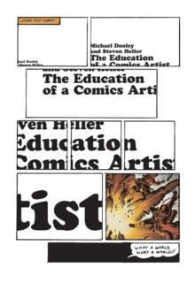 The Education of a Comics Artist : Visual Narrative in Cartoons, Graphic Novels, and Beyond