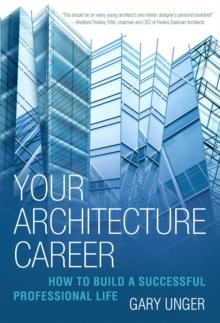 Your Architecture Career : How to Build a Successful Professional Life