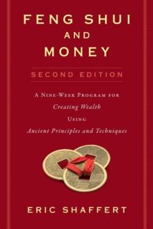 Feng Shui and Money : A Nine-Week Program for Creating Wealth Using Ancient Principles and Techniques (Second Edition)