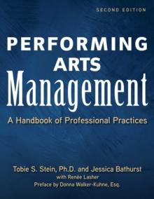 Performing Arts Management (Second Edition) : A Handbook of Professional Practices