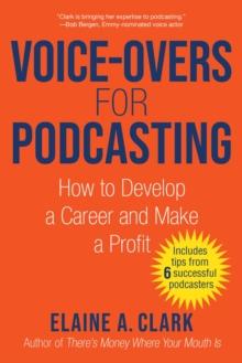 Voice-Overs for Podcasting : How to Develop a Career and Make a Profit