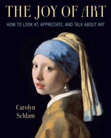 The Joy of Art : How to Look At, Appreciate, and Talk about Art