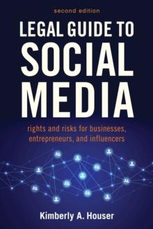 Legal Guide to Social Media, Second Edition : Rights and Risks for Businesses, Entrepreneurs, and Influencers