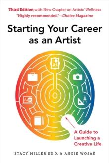 Starting Your Career as an Artist : A Guide to Launching a Creative Life