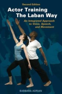 Actor Training the Laban Way (Second Edition) : An Integrated Approach to Voice, Speech, and Movement