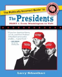 The Politically Incorrect Guide to the Presidents, Part 1 : From Washington to Taft