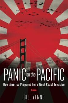 Panic on the Pacific : How America Prepared for the West Coast Invasion