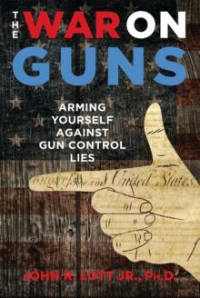 The War on Guns : Arming Yourself Against Gun Control Lies