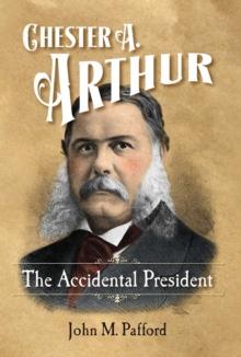 Chester A. Arthur : The Accidental President