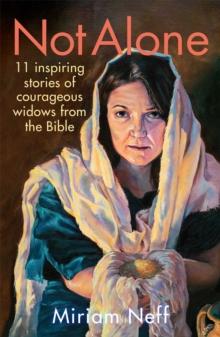 Not Alone : 11 Inspiring Stories of Courageous Widows from the Bible