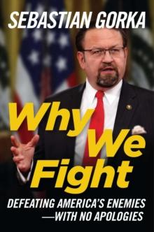 Why We Fight : Defeating America's Enemies - With No Apologies