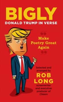 Bigly : Donald Trump in Verse