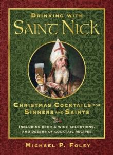 Drinking with Saint Nick : Christmas Cocktails for Sinners and Saints