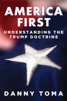 America First : Understanding the Trump Doctrine