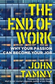 The End of Work : Why Your Passion Can Become Your Job