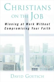 Christians on the Job : Winning at Work without Compromising Your Faith