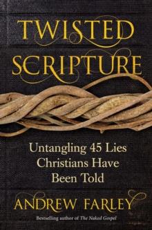 Twisted Scripture : Untangling 45 Lies Christians Have Been Told