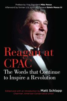 Reagan at CPAC : The Words that Continue to Inspire a Revolution