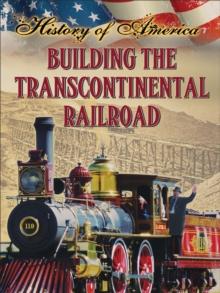 Building The Transcontinental Railroad