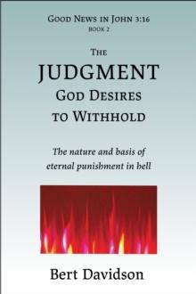 The Judgment God Desires to Withhold : The nature and basis of eternal punishment in hell