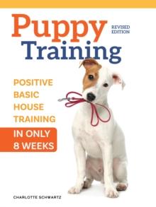 Train Your Puppy in 8 Weeks : A Positive Guide for Dog Owners