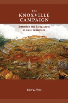 The Knoxville Campaign : Burnside and Longstreet in East Tennessee