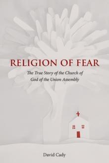 Religion of Fear : The True Story of the Church of God of the Union Assembly