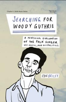 Searching for Woody Guthrie : A Personal Exploration of the Folk Singer, His Music, and His Politics