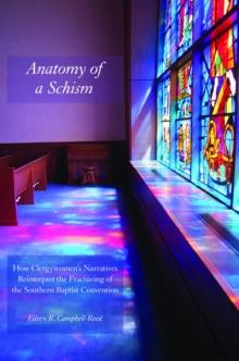 Anatomy of a Schism : How Clergywomen's Narratives Reinterpret the Fracturing of the Southern Baptist Convention