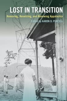 Lost in Transition : Removing, Resettling, and Renewing Appalachia