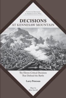 Decisions at Kennesaw Mountain : The Eleven Critical Decisions That Defined the Battle