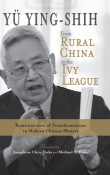 From Rural China to the Ivy League : Reminiscences of Transformations in Modern Chinese History