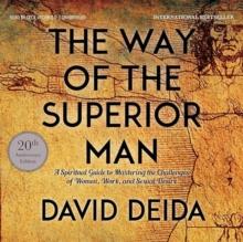 Way of the Superior Man : A Spiritual Guide to Mastering the Challenges of Women, Work, and Sexual Desire