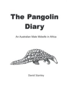 The Pangolin Diary : An Australian Male Midwife in Africa