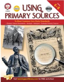 Using Primary Sources to Meet Common Core State Standards, Grades 6 - 8