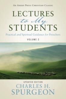 Lectures to My Students : Practical and Spiritual Guidance for Preachers (Volume 2)