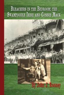 Bleachers In the Bedroom: the Swampoodle Irish and Connie Mack