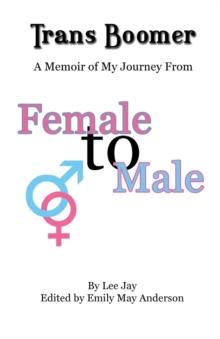 Trans Boomer : A Memoir of My Journey from Female to Male