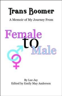 Trans Boomer: A Memoir of My Journey from Female to Male