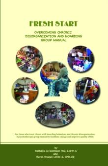 Fresh Start: Overcoming Chronic Disorganization and Hoarding Group Manual