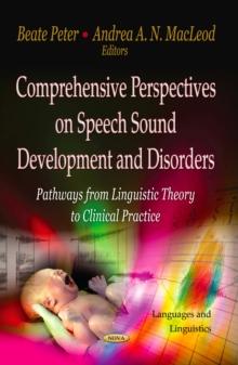 Comprehensive Perspectives on Speech Sound Development and Disorders : Pathways from Linguistic Theory to Clinical Practice