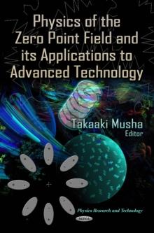 Physics of the Zero Point Field and its Applications to Advanced Technology