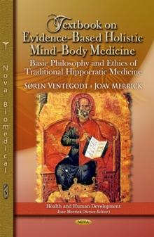 Textbook on Evidence-Based Holistic Mind-Body Medicine : Basic Philosophy and Ethics of Traditional Hippocratic Medicine