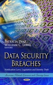 Data Security Breaches : Notification Laws, Legislation and Identity Theft