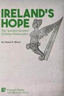 Ireland's Hope: The "peculiar theories" of James Fintan Lalor