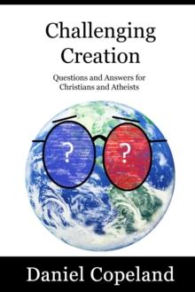 Challenging Creation - Questions and Answers for Christians and Atheists