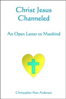 Christ Jesus Channeled: An Open Letter to Mankind