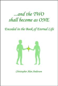 And the TWO shall become as ONE - Encoded in the Book of Eternal Life