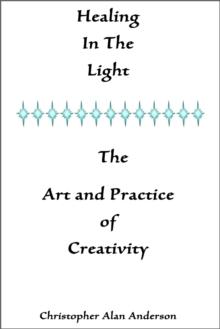 Healing In the Light & the Art and Practice of Creativity