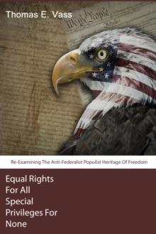 Equal Rights For All. Special Privileges For None. Re-Examining The Anti-Federalist Populist